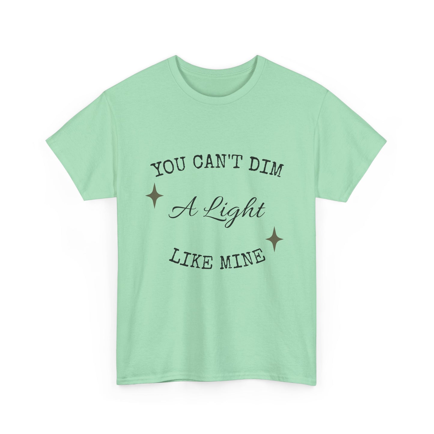 You Can't Dim a Light Like Mine—Inspirational T-Shirt