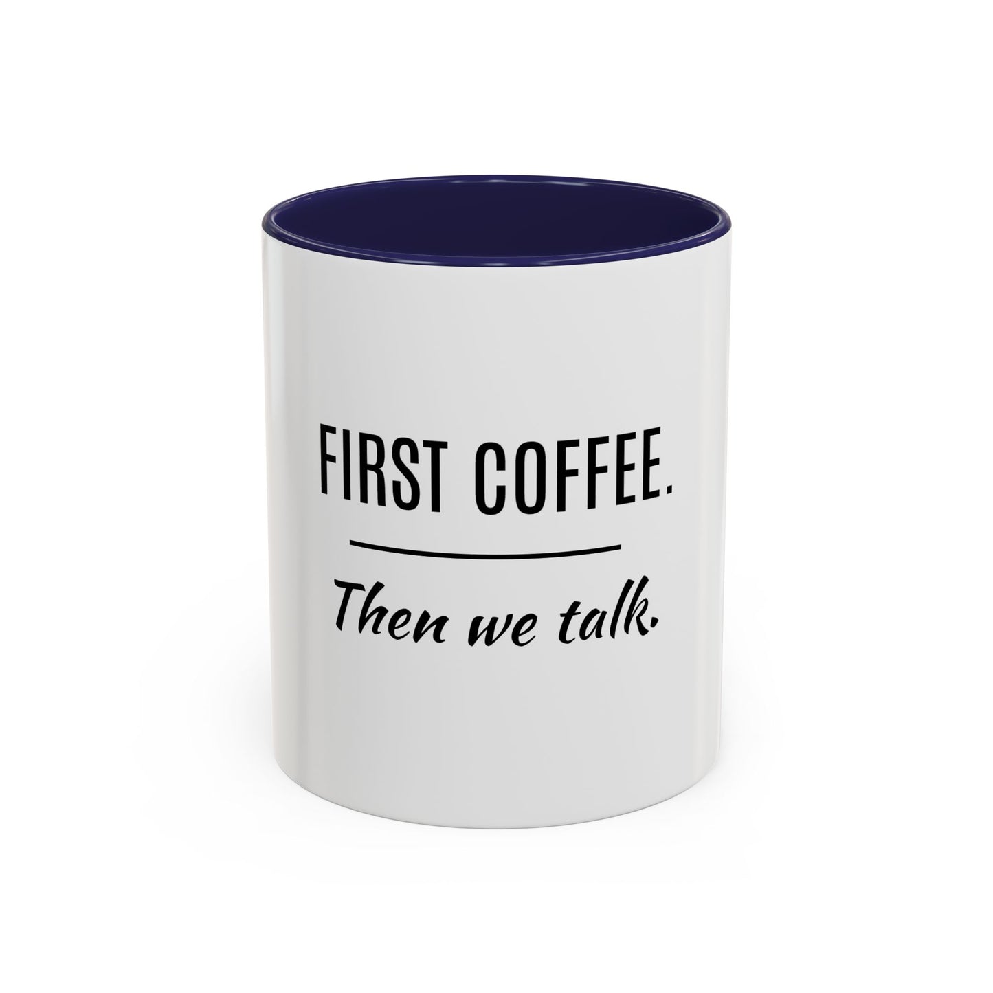 First Coffee. Then Talk.—Accent Ceramic Mug