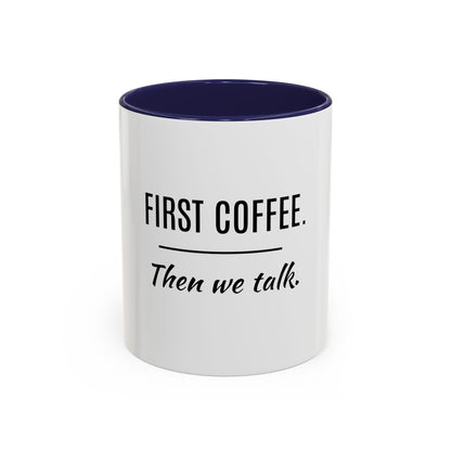First Coffee. Then Talk.—Accent Ceramic Mug