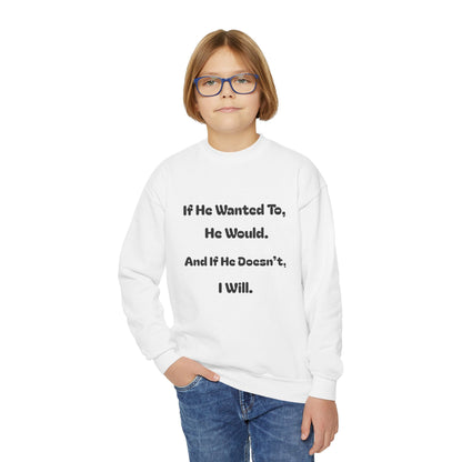 If He Wanted To He Would. If He Doesn't, I Will—Premium Unisex Crewneck