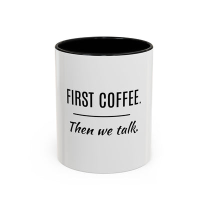 First Coffee. Then Talk.—Accent Ceramic Mug