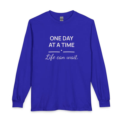 One Day at a Time–Life Can Wait: Long Sleeve Shirt