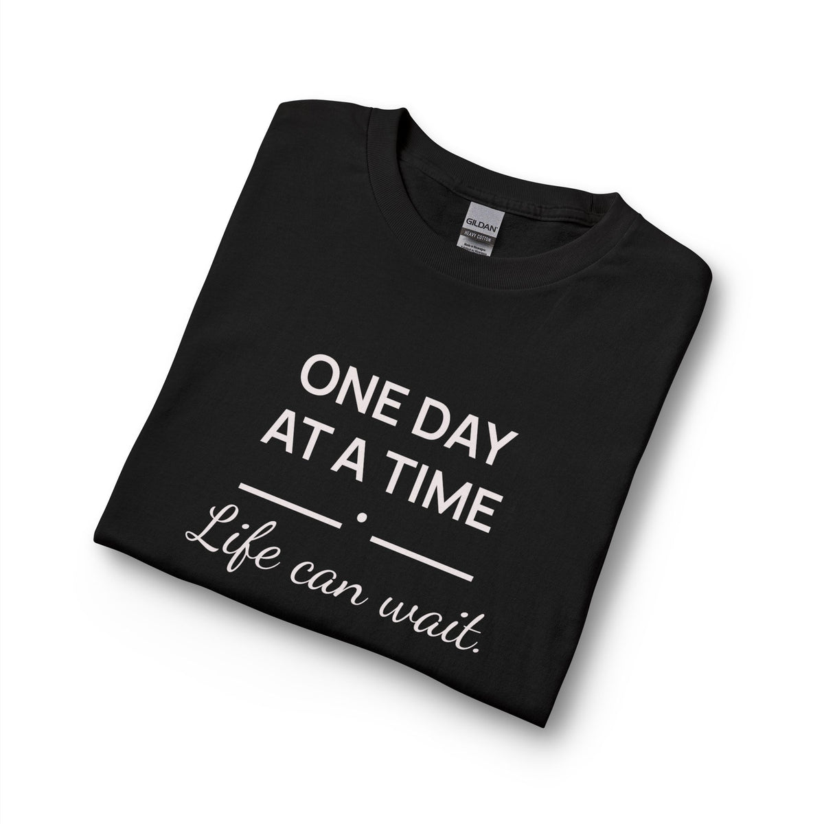 One Day at a Time–Life Can Wait: Long Sleeve Shirt