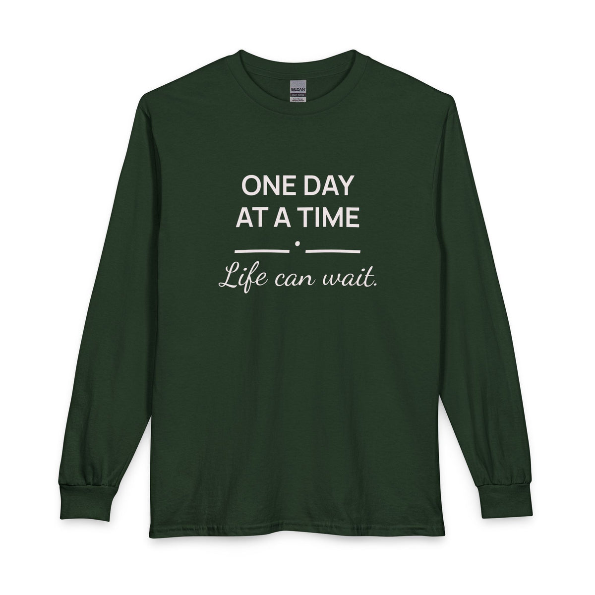One Day at a Time–Life Can Wait: Long Sleeve Shirt