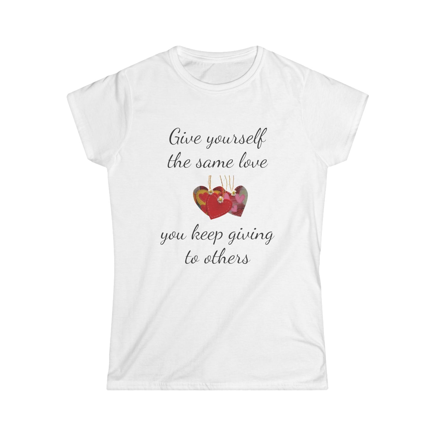 Give Yourself the Same Love You Keep Giving to Others - Inspirational T-Shirt