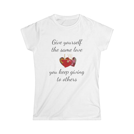 Give Yourself the Same Love You Keep Giving to Others - Inspirational T-Shirt