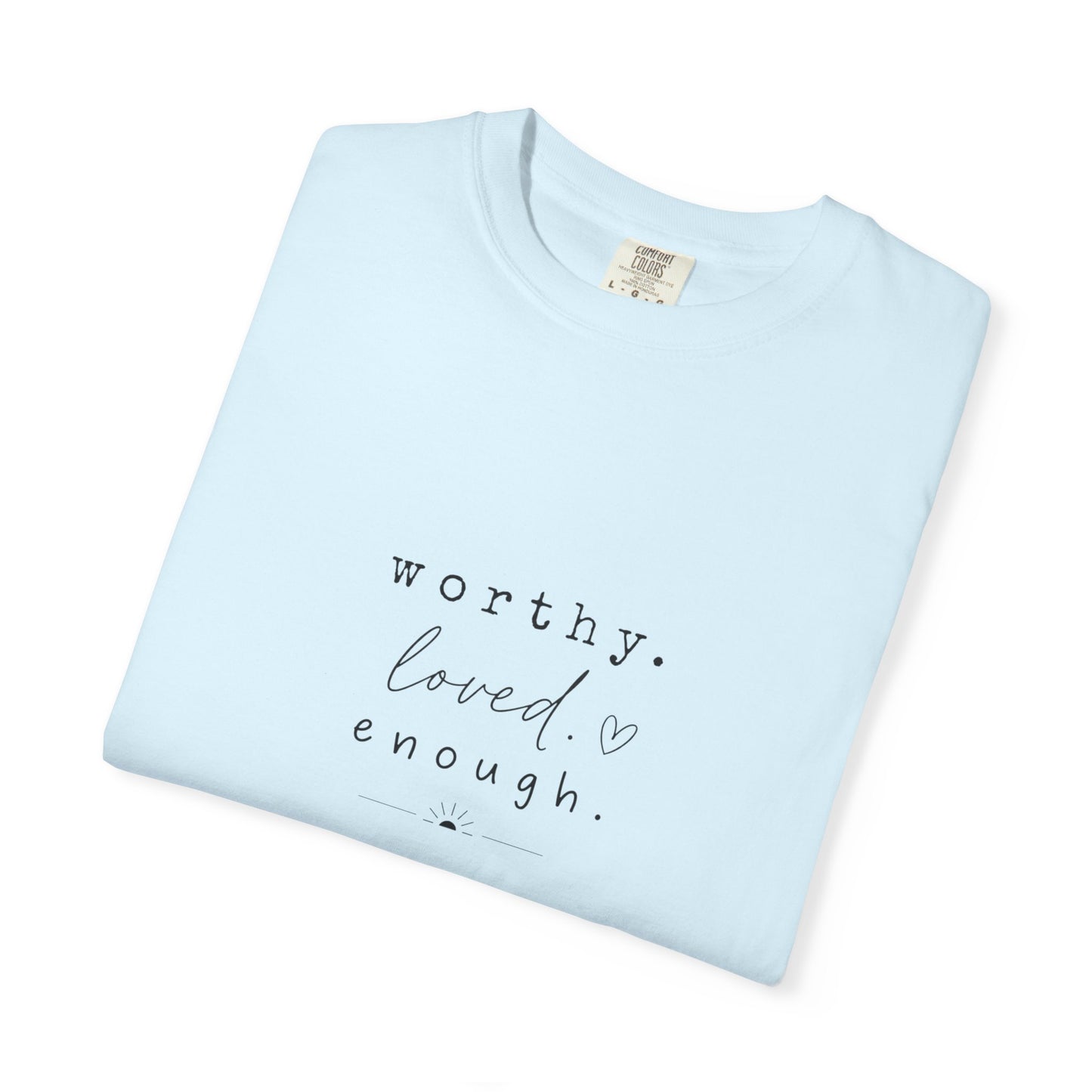 Worthy. Loved. Enough.—Wear Your Journey T-Shirt