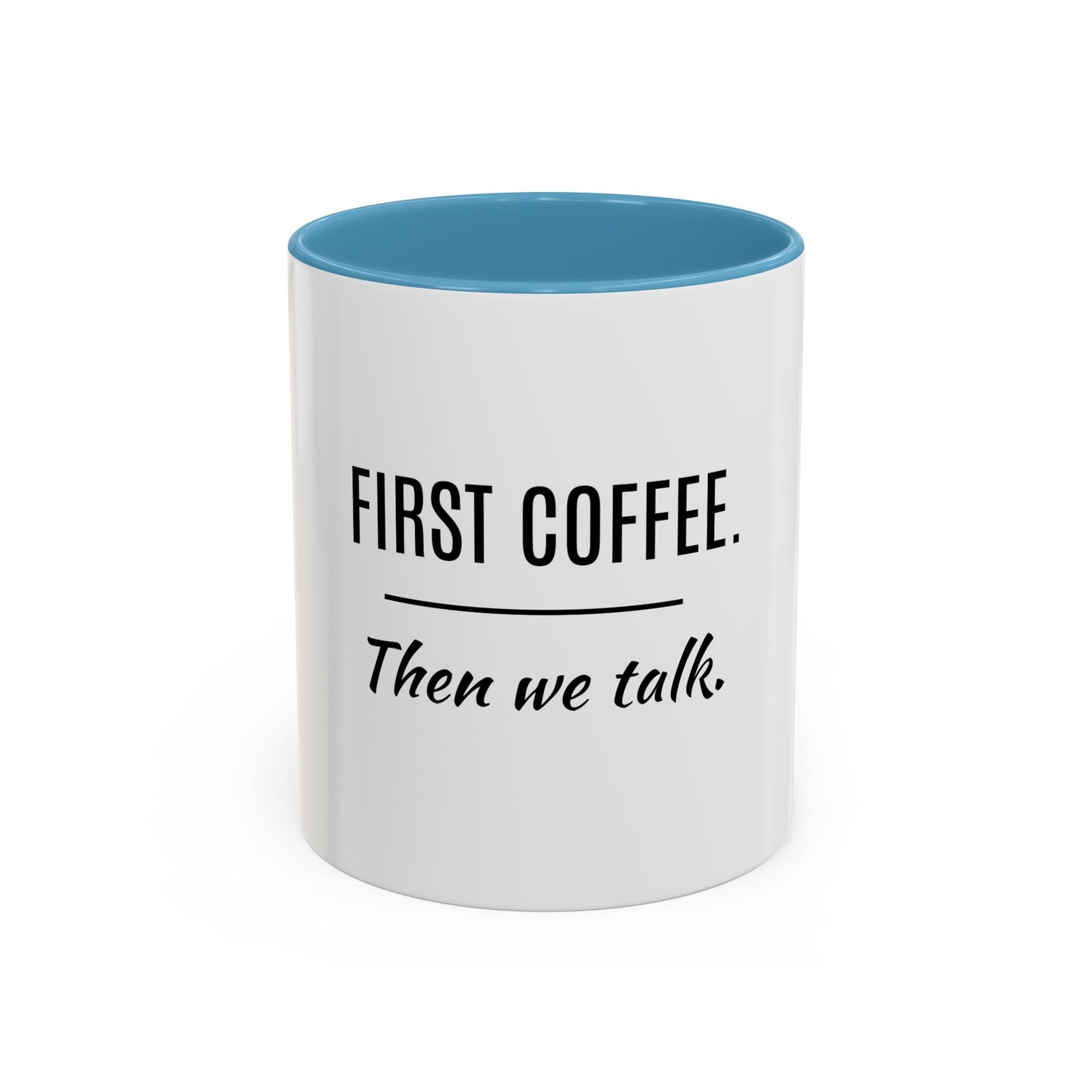 First Coffee. Then Talk.—Accent Ceramic Mug