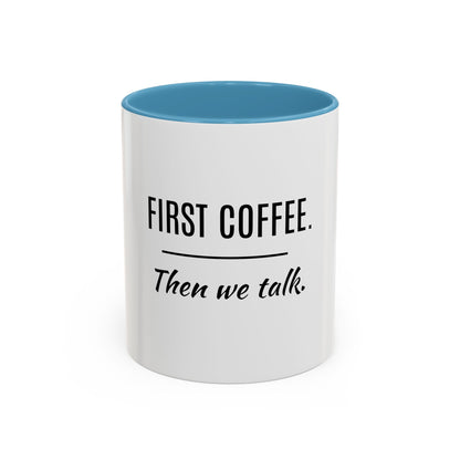 First Coffee. Then Talk.—Accent Ceramic Mug