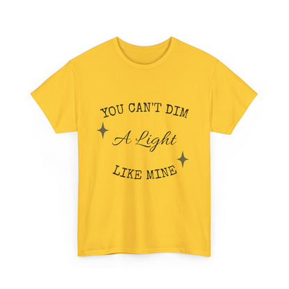You Can't Dim a Light Like Mine—Inspirational T-Shirt