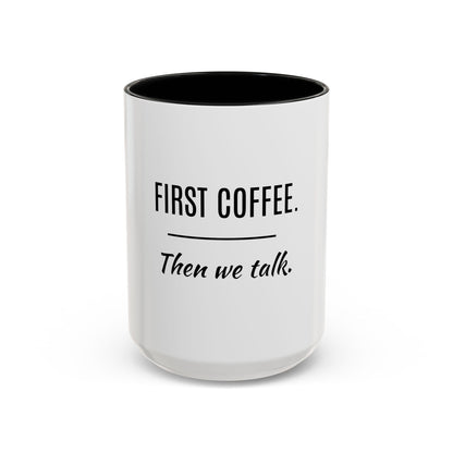 First Coffee. Then Talk.—Accent Ceramic Mug