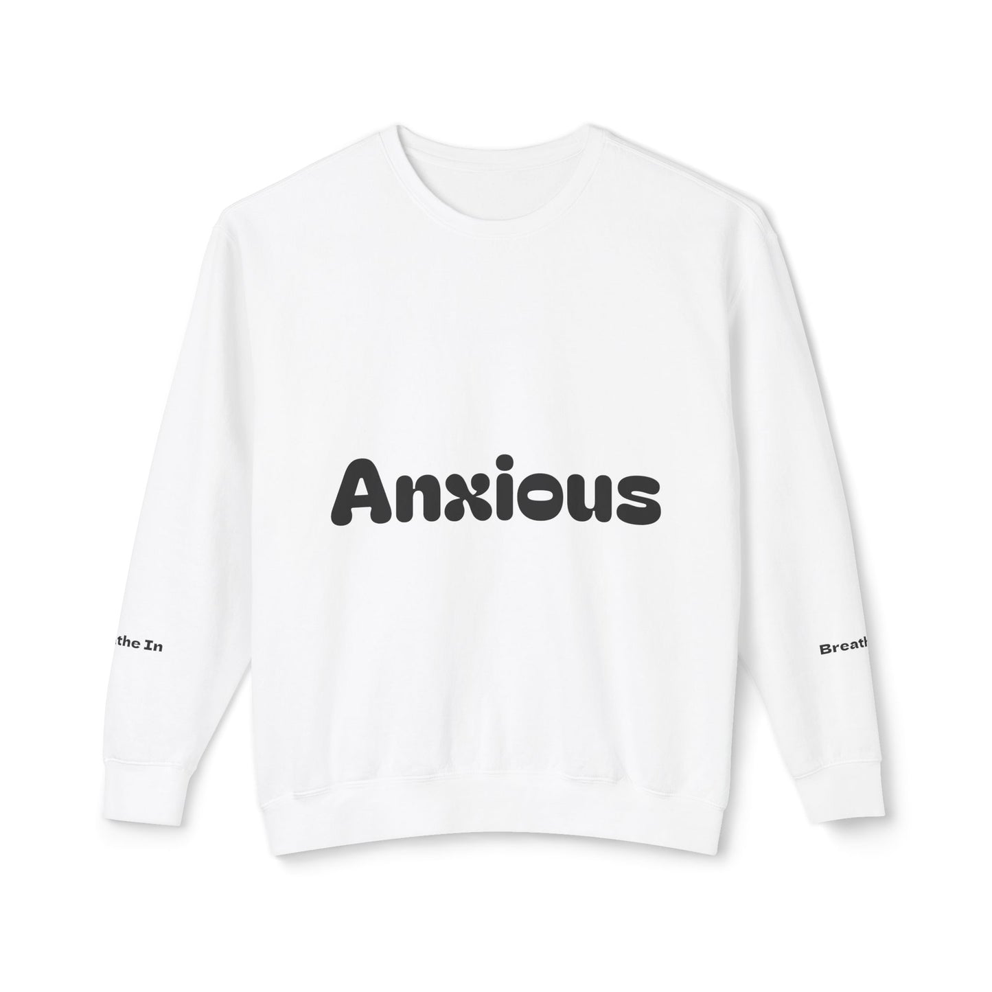 Anxious. Breathe In. Breathe Out.—Crewneck