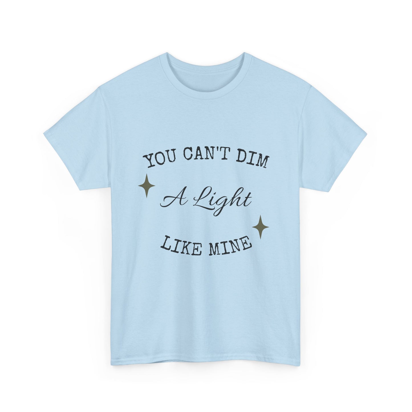 You Can't Dim a Light Like Mine—Inspirational T-Shirt