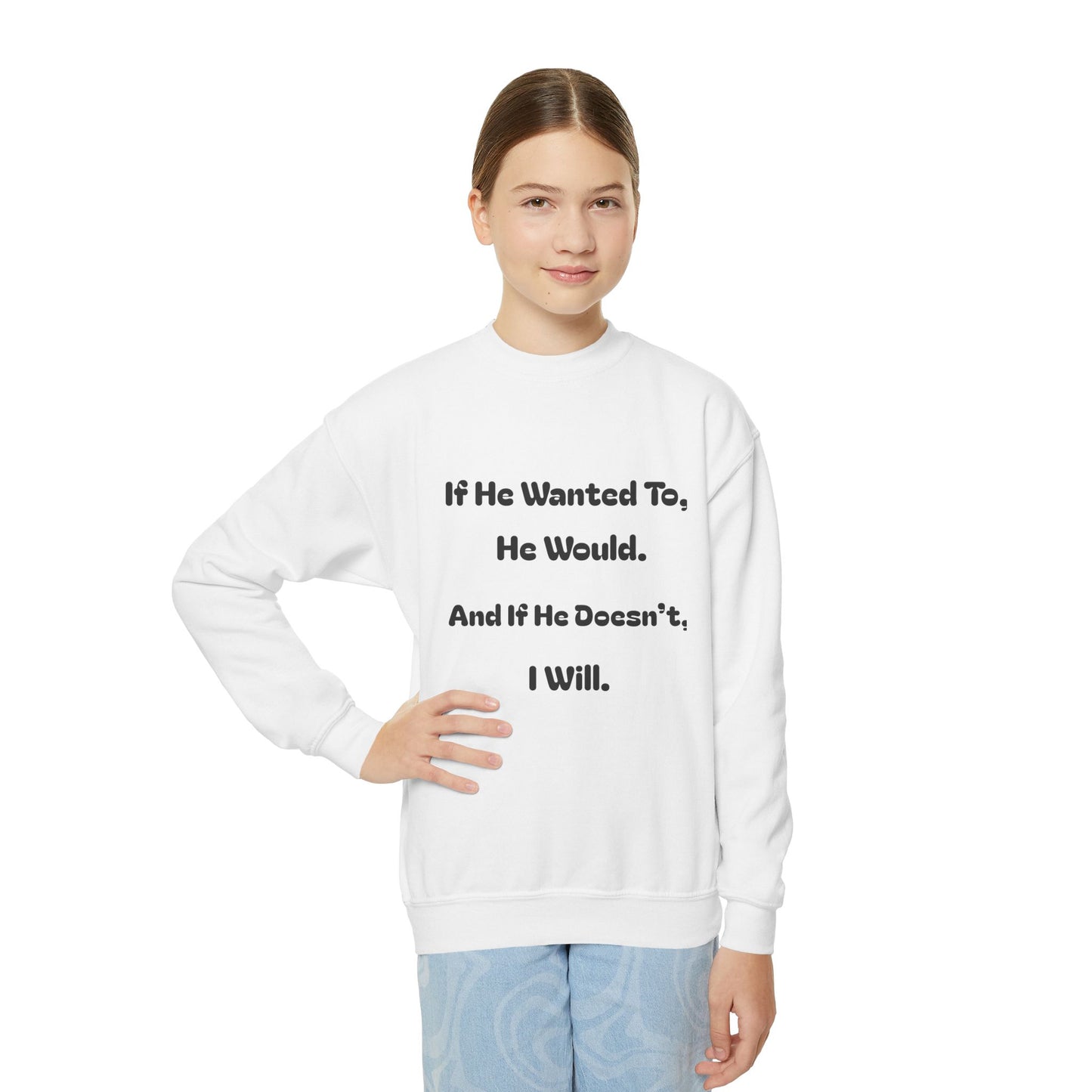 If He Wanted To He Would. If He Doesn't, I Will—Premium Unisex Crewneck