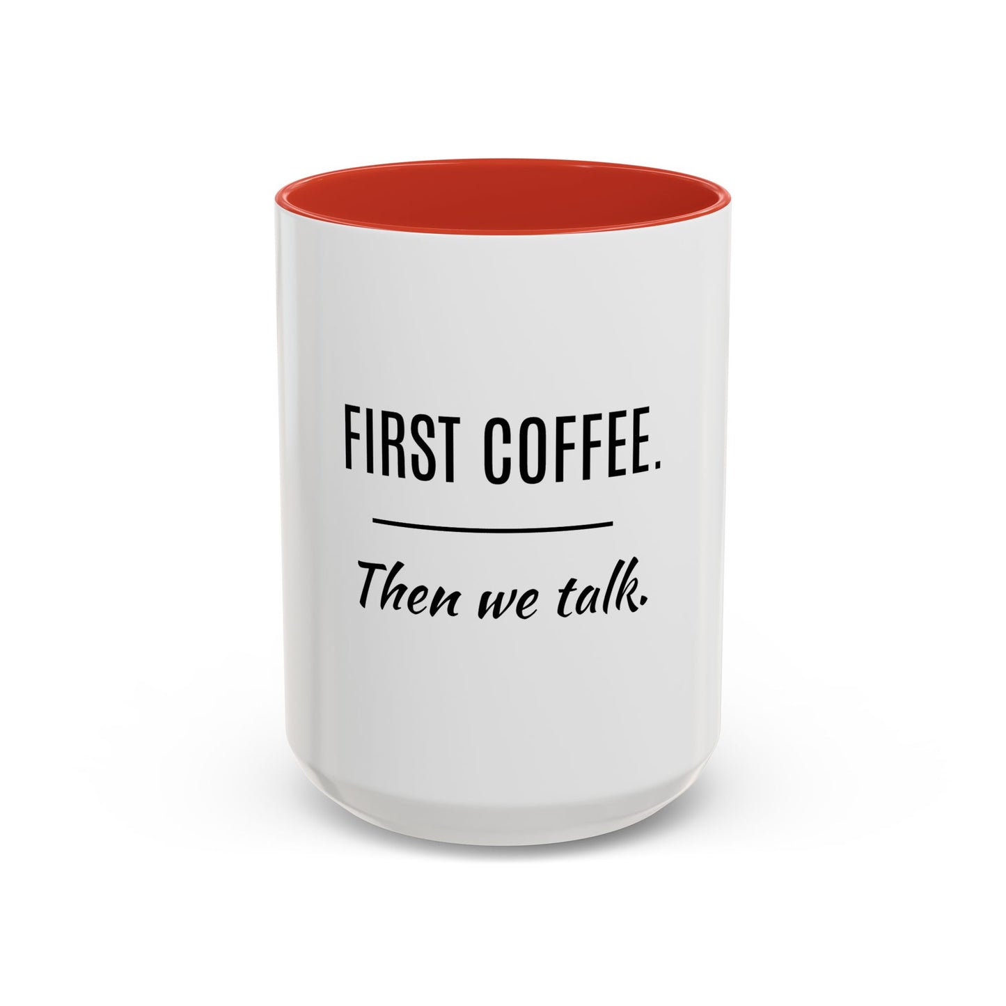 First Coffee. Then Talk.—Accent Ceramic Mug