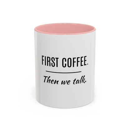 First Coffee. Then Talk.—Accent Ceramic Mug