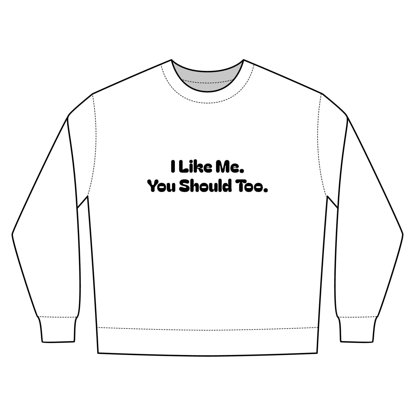 I Like Me. You Should Too. Confidence Looks Good On Me—Inspirational Crewneck