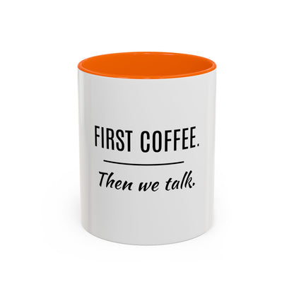 First Coffee. Then Talk.—Accent Ceramic Mug