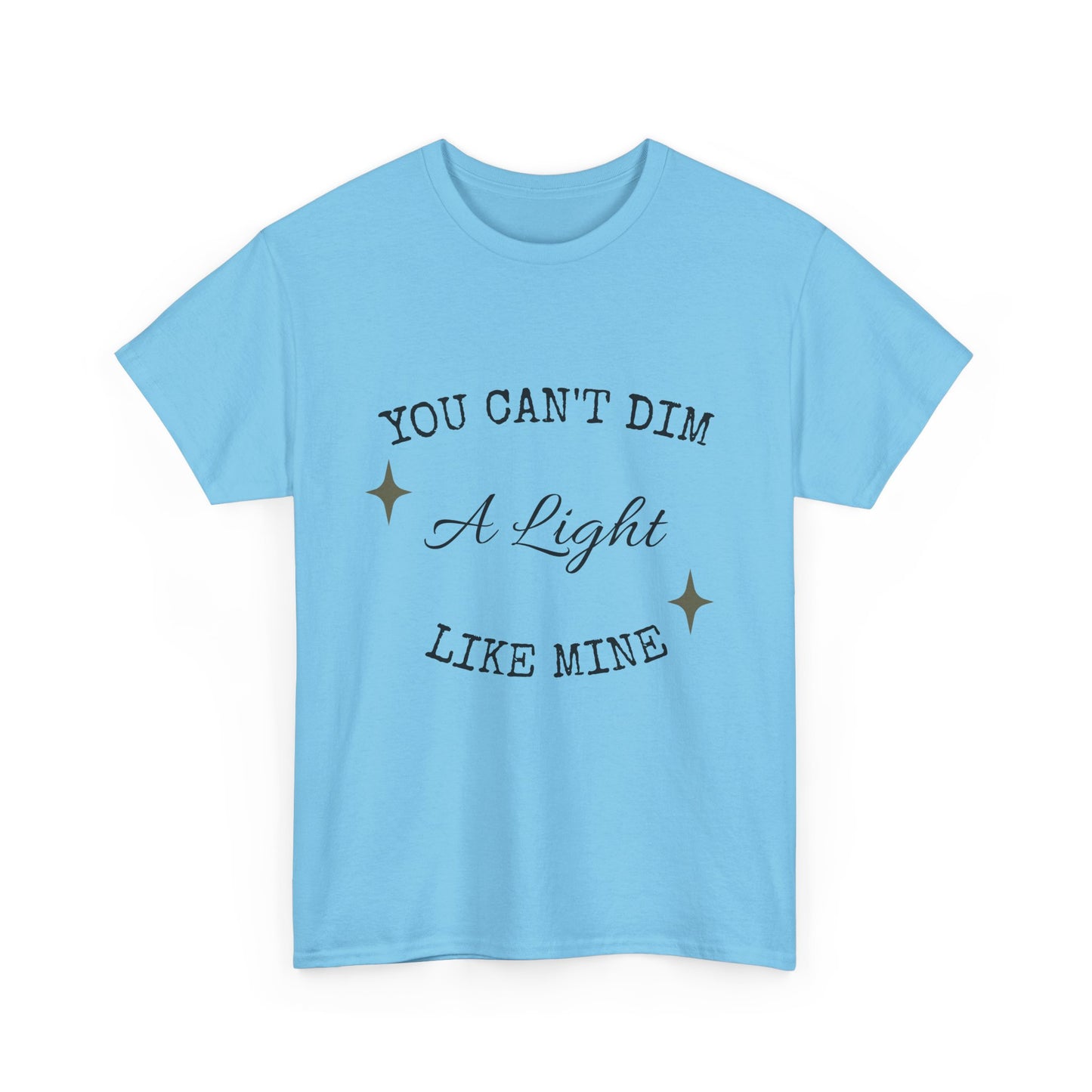 You Can't Dim a Light Like Mine—Inspirational T-Shirt
