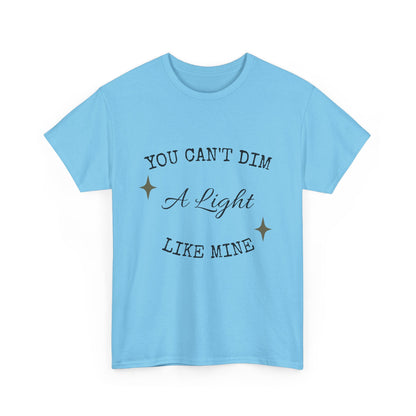 You Can't Dim a Light Like Mine—Inspirational T-Shirt