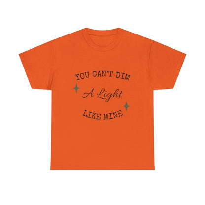 You Can't Dim a Light Like Mine—Inspirational T-Shirt