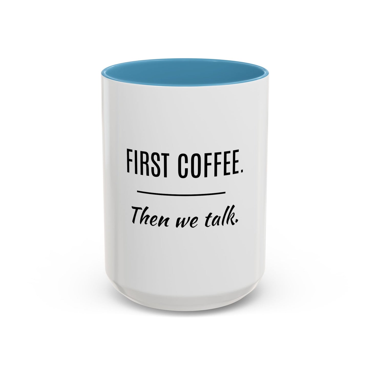 First Coffee. Then Talk.—Accent Ceramic Mug
