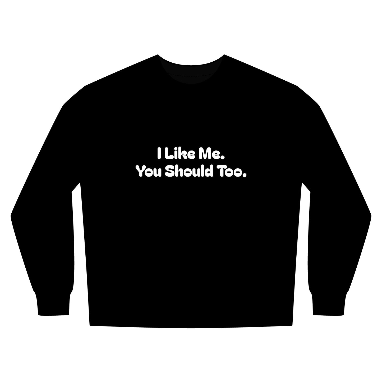 I Like Me. You Should Too. Confidence Looks Good On Me—Inspirational Crewneck
