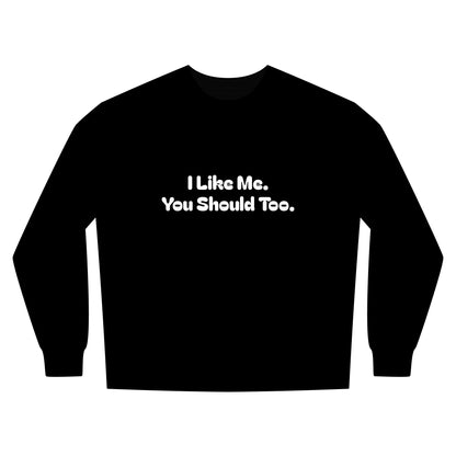 I Like Me. You Should Too. Confidence Looks Good On Me—Inspirational Crewneck
