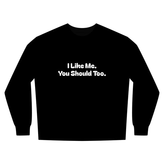 I Like Me. You Should Too. Confidence Looks Good On Me—Inspirational Crewneck