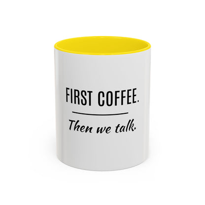 First Coffee. Then Talk.—Accent Ceramic Mug