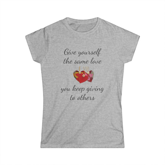 Give Yourself the Same Love You Keep Giving to Others - Inspirational T-Shirt