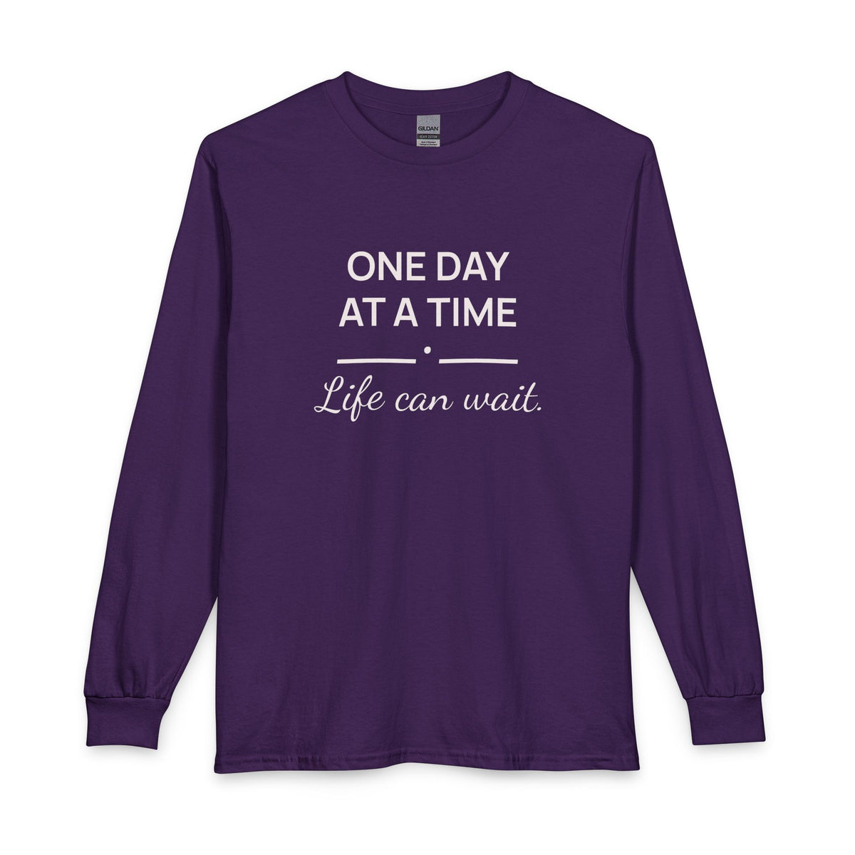 One Day at a Time–Life Can Wait: Long Sleeve Shirt