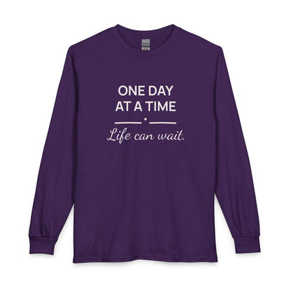 One Day at a Time–Life Can Wait: Long Sleeve Shirt
