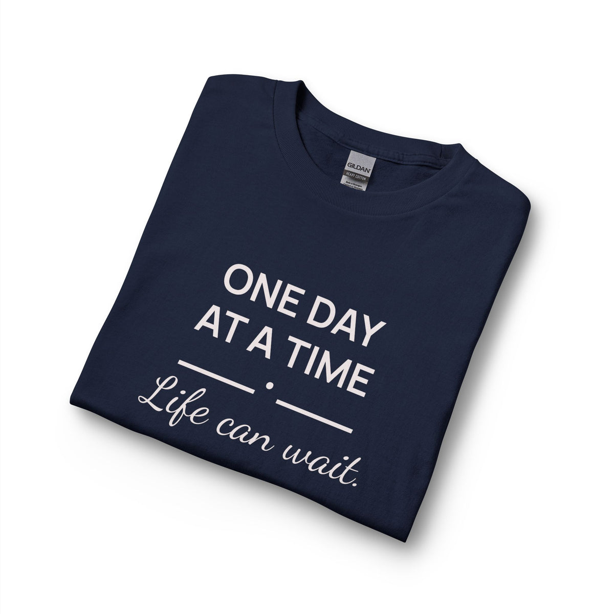 One Day at a Time–Life Can Wait: Long Sleeve Shirt