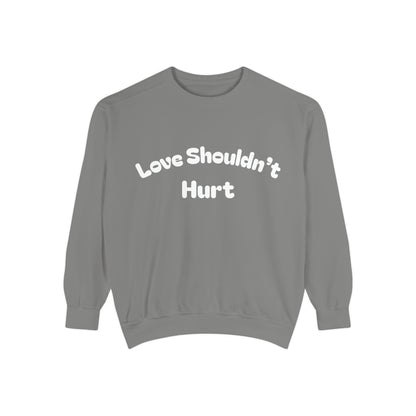 Love Shouldn’t Hurt. Choose Peace Over Chaos.—Crewneck