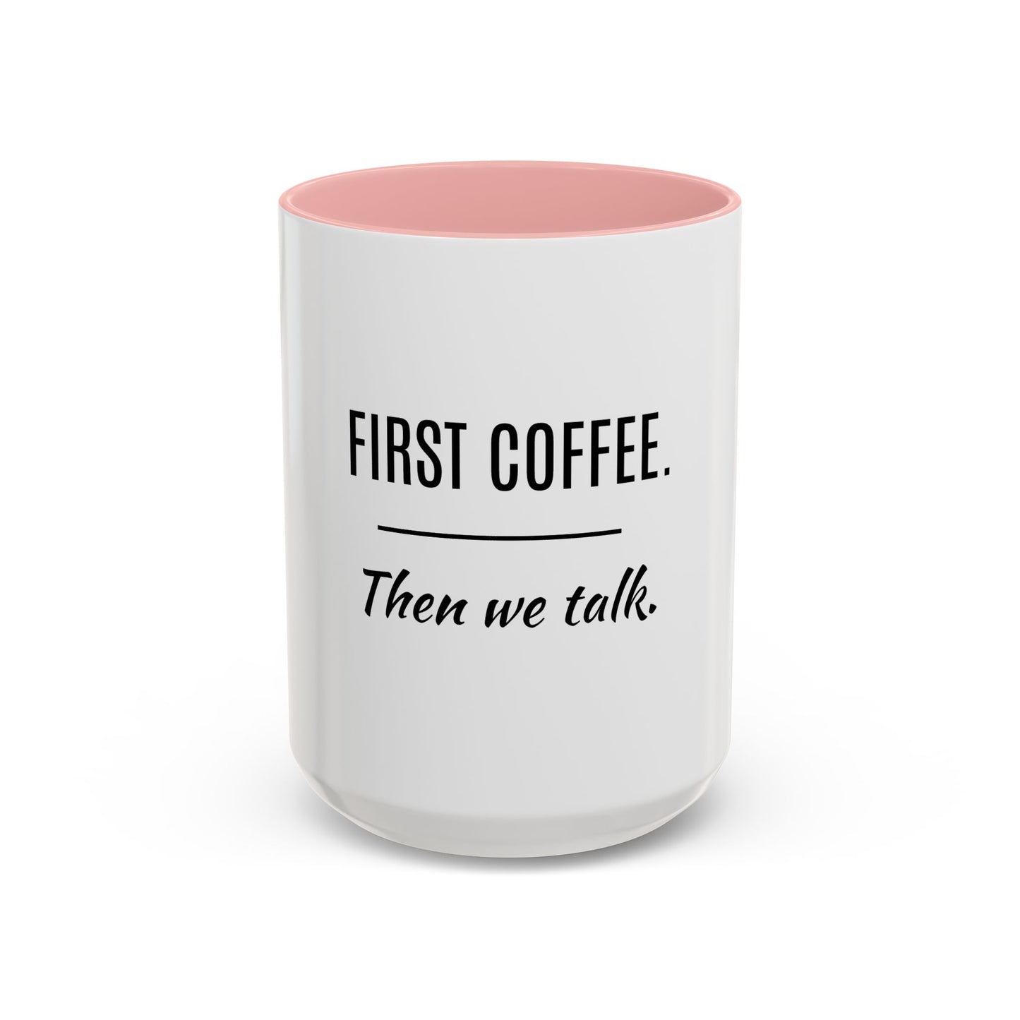 First Coffee. Then Talk.—Accent Ceramic Mug