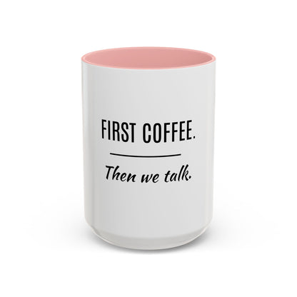 First Coffee. Then Talk.—Accent Ceramic Mug