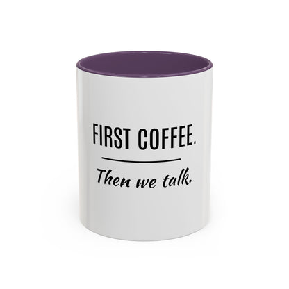 First Coffee. Then Talk.—Accent Ceramic Mug