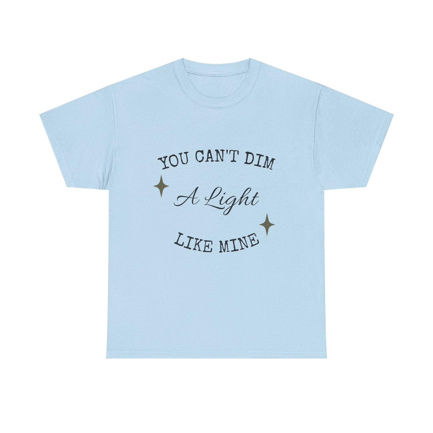 You Can't Dim a Light Like Mine—Inspirational T-Shirt