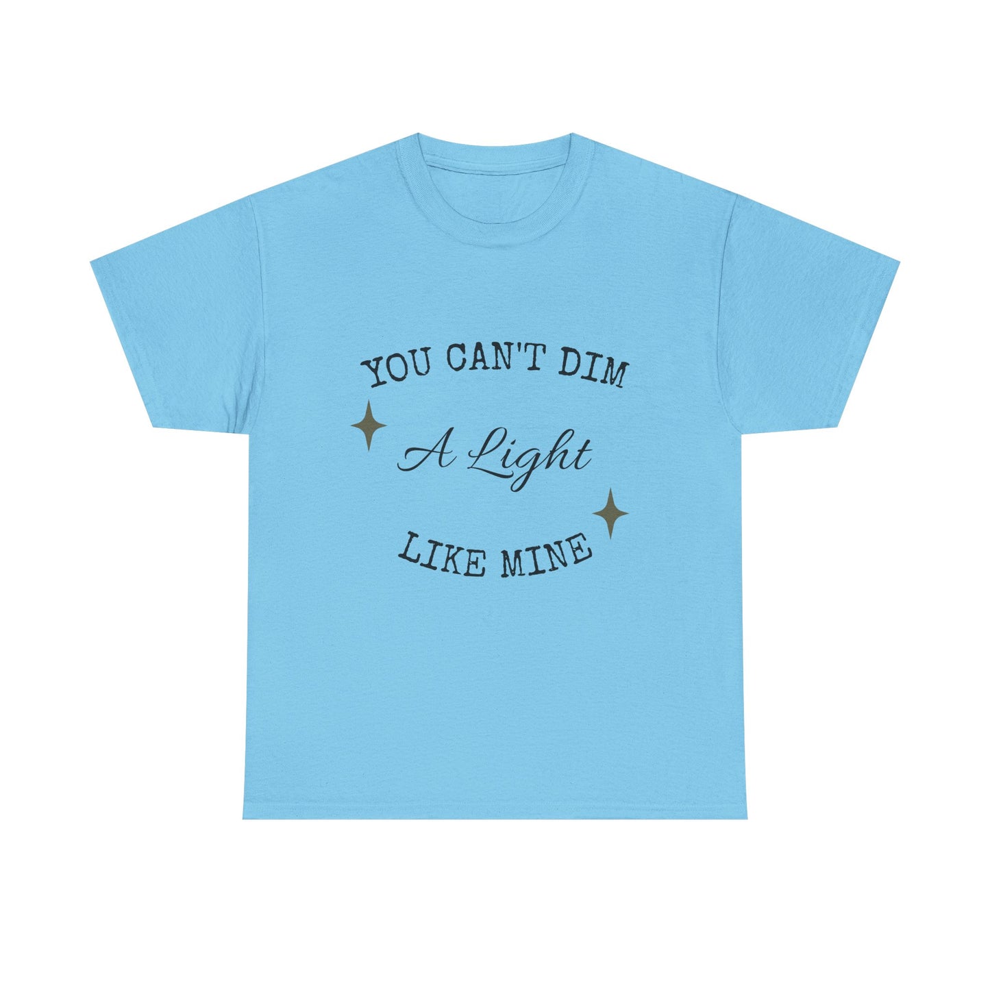 You Can't Dim a Light Like Mine—Inspirational T-Shirt