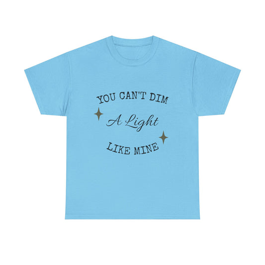 You Can't Dim a Light Like Mine—Inspirational T-Shirt