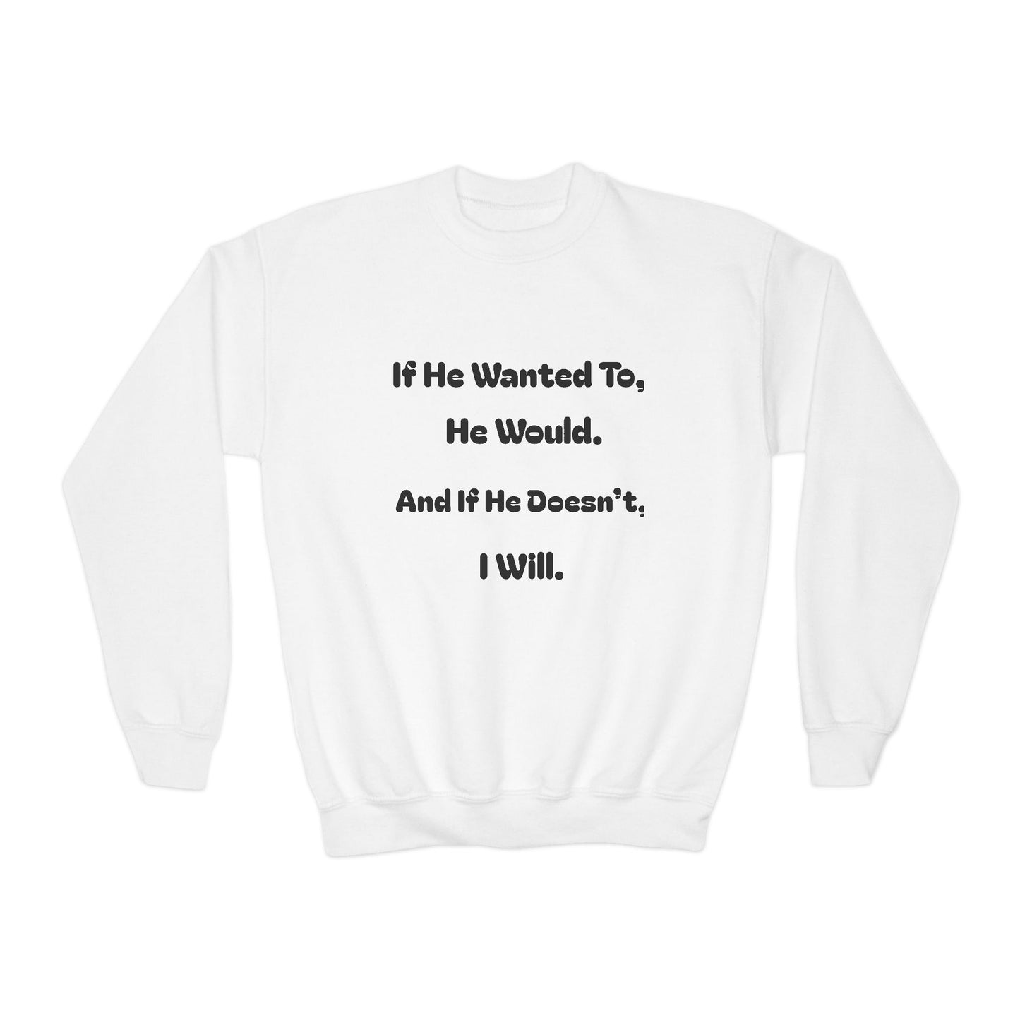 If He Wanted To He Would. If He Doesn't, I Will—Premium Unisex Crewneck
