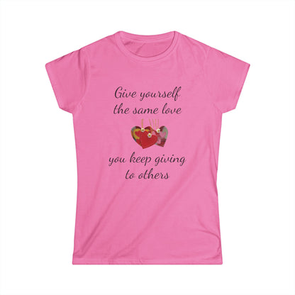 Give Yourself the Same Love You Keep Giving to Others - Inspirational T-Shirt