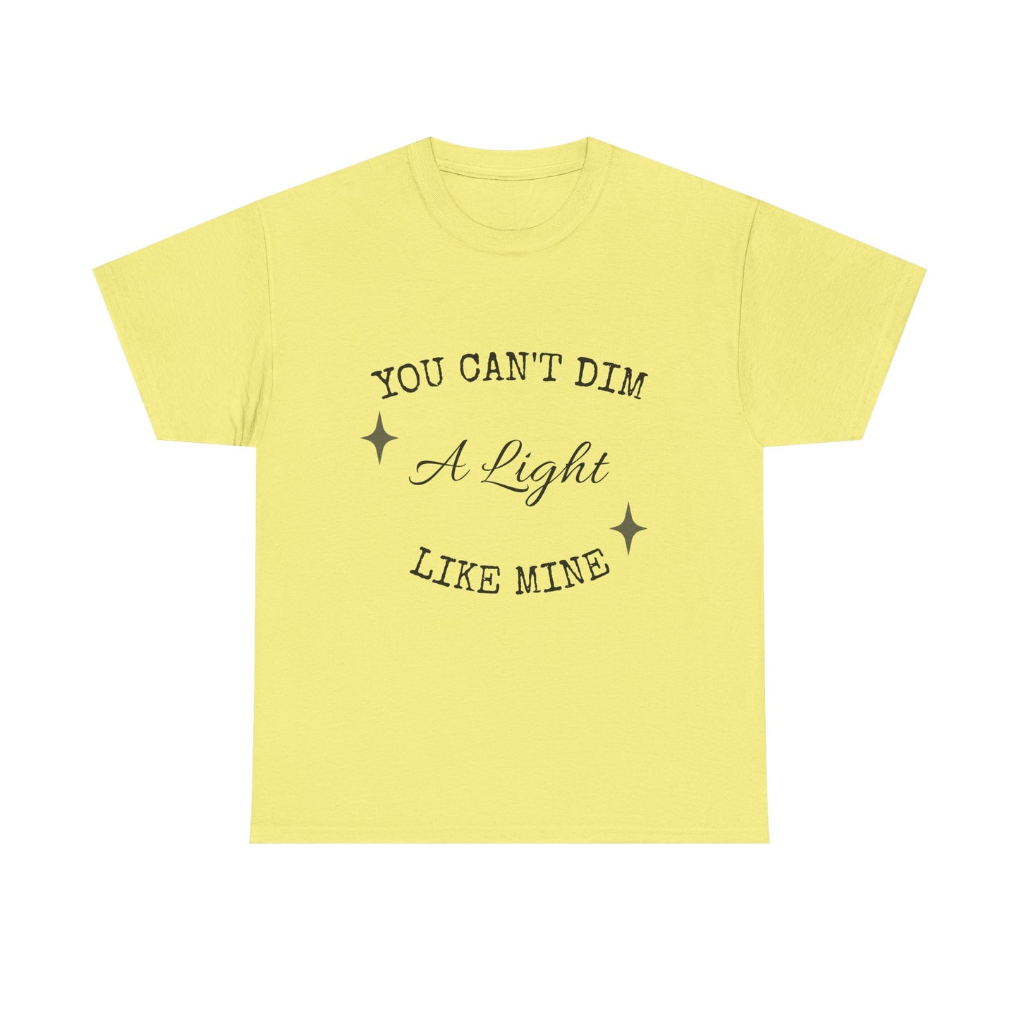 You Can't Dim a Light Like Mine—Inspirational T-Shirt