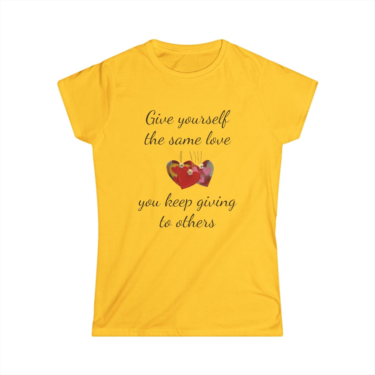 Give Yourself the Same Love You Keep Giving to Others - Inspirational T-Shirt