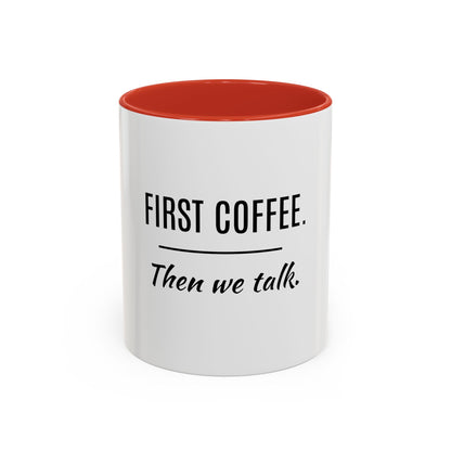 First Coffee. Then Talk.—Accent Ceramic Mug