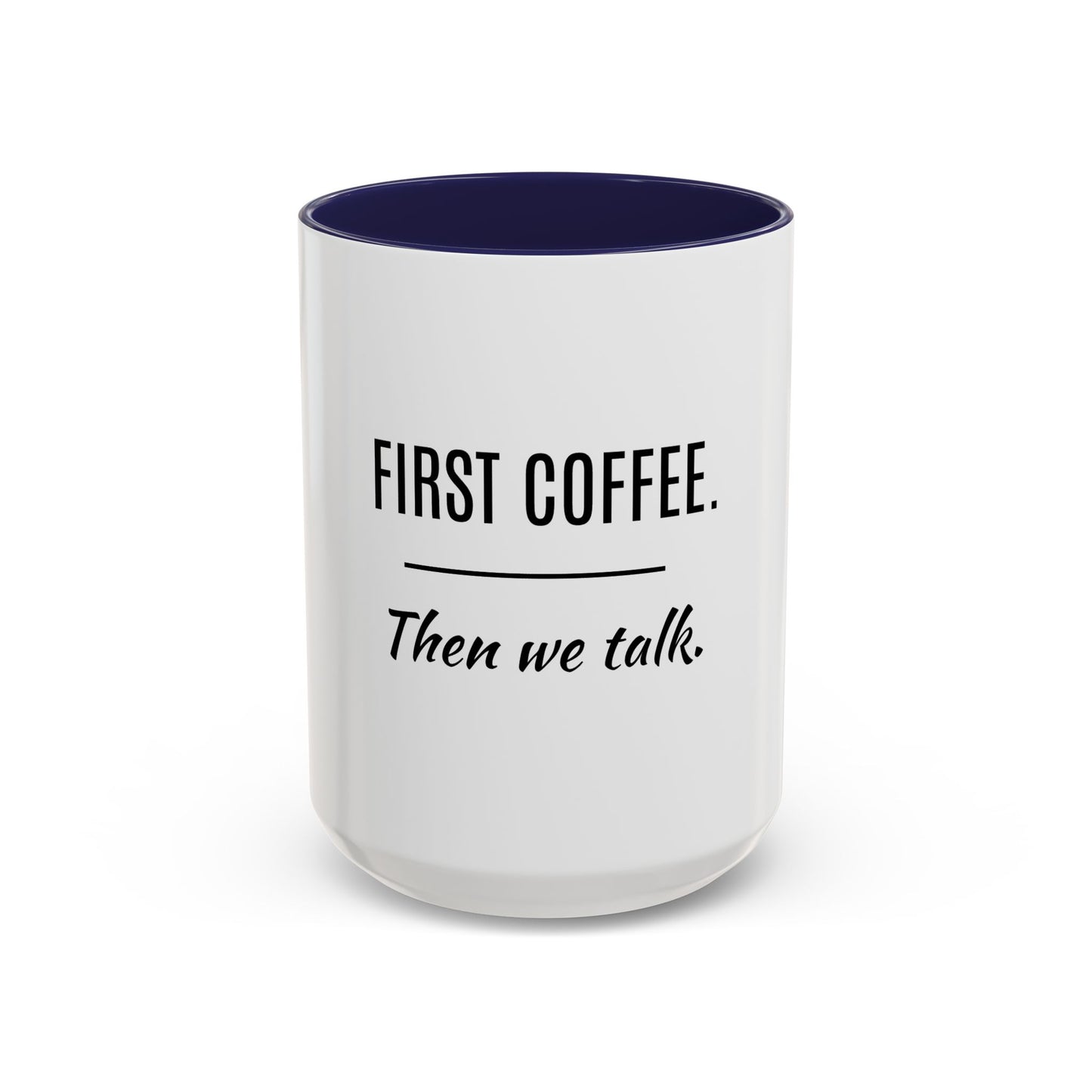 First Coffee. Then Talk.—Accent Ceramic Mug