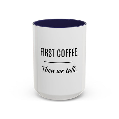 First Coffee. Then Talk.—Accent Ceramic Mug