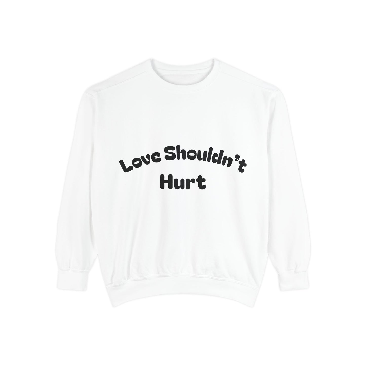 Love Shouldn’t Hurt. Choose Peace Over Chaos.—Crewneck